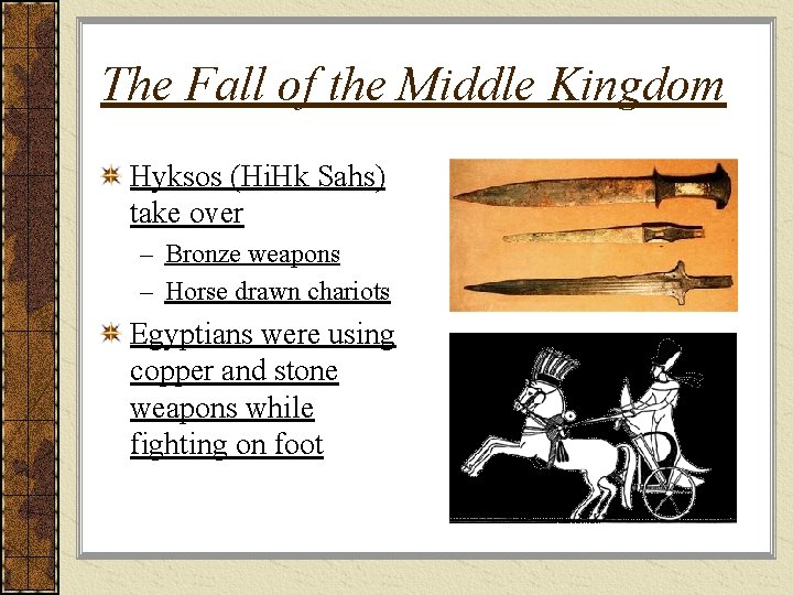 The Fall of the Middle Kingdom Hyksos (Hi. Hk Sahs) take over – Bronze