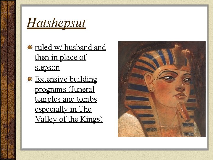 Hatshepsut ruled w/ husband then in place of stepson Extensive building programs (funeral temples