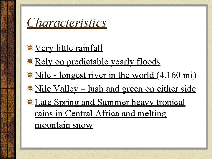 Characteristics Very little rainfall Rely on predictable yearly floods Nile - longest river in