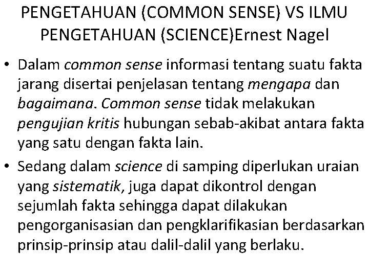 PENGETAHUAN (COMMON SENSE) VS ILMU PENGETAHUAN (SCIENCE)Ernest Nagel • Dalam common sense informasi tentang