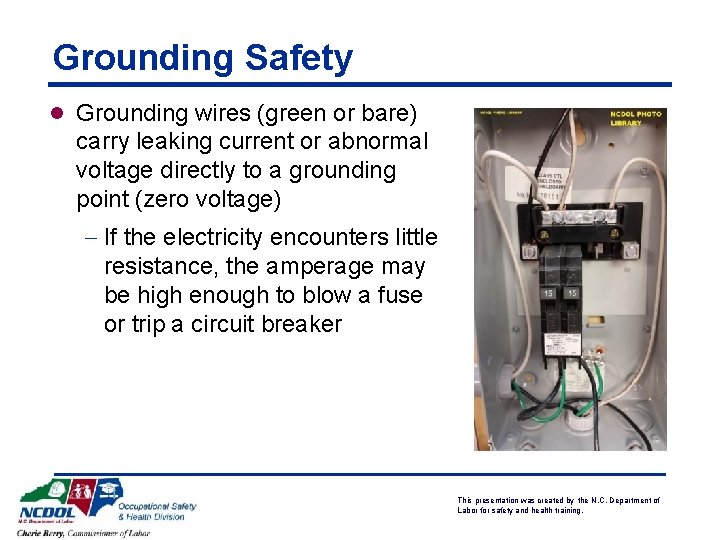 Grounding Safety l Grounding wires (green or bare) carry leaking current or abnormal voltage