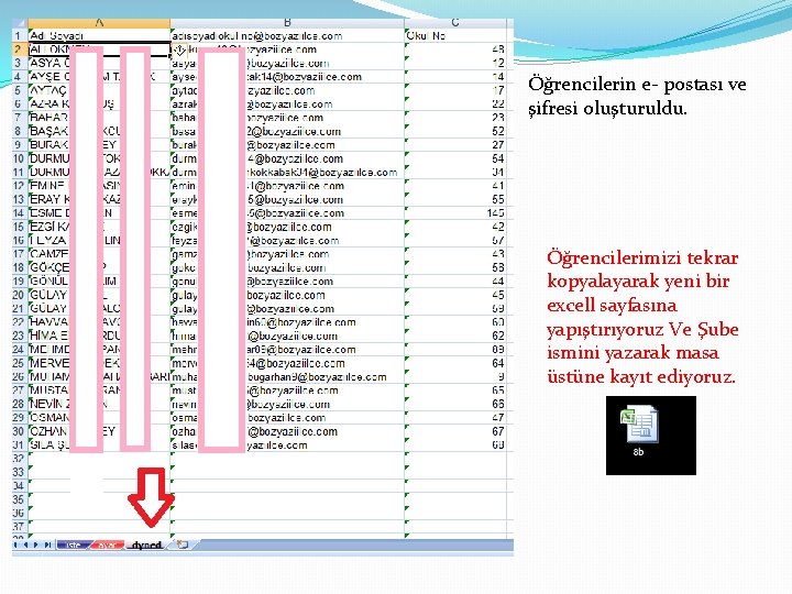 Öğrencilerin e- postası ve şifresi oluşturuldu. Öğrencilerimizi tekrar kopyalayarak yeni bir excell sayfasına yapıştırıyoruz