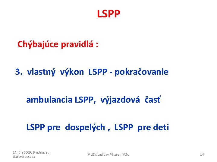 LSPP Chýbajúce pravidlá : 3. vlastný výkon LSPP - pokračovanie ambulancia LSPP, výjazdová časť