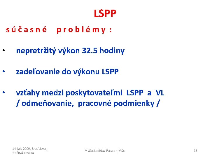 LSPP súčasné problémy : • nepretržitý výkon 32. 5 hodiny • zadeľovanie do výkonu