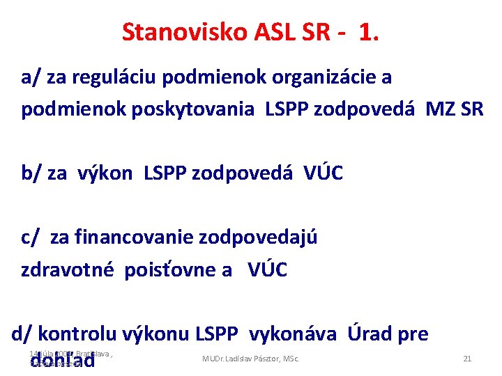 Stanovisko ASL SR - 1. a/ za reguláciu podmienok organizácie a podmienok poskytovania LSPP