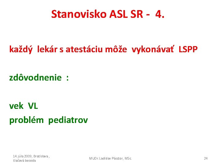 Stanovisko ASL SR - 4. každý lekár s atestáciu môže vykonávať LSPP zdôvodnenie :