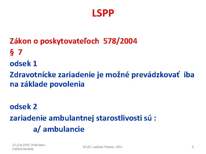 LSPP Zákon o poskytovateľoch 578/2004 § 7 odsek 1 Zdravotnícke zariadenie je možné prevádzkovať