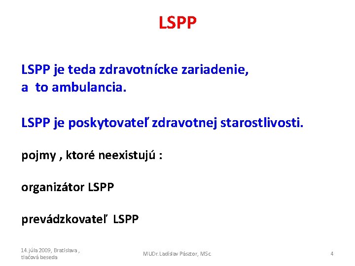 LSPP je teda zdravotnícke zariadenie, a to ambulancia. LSPP je poskytovateľ zdravotnej starostlivosti. pojmy