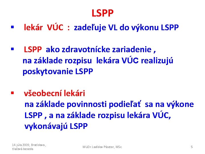 LSPP § lekár VÚC : zadeľuje VL do výkonu LSPP § LSPP ako zdravotnícke