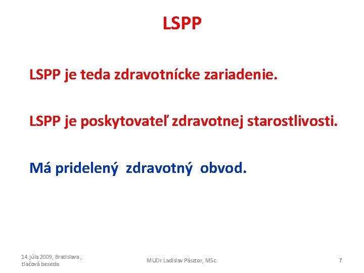 LSPP je teda zdravotnícke zariadenie. LSPP je poskytovateľ zdravotnej starostlivosti. Má pridelený zdravotný obvod.