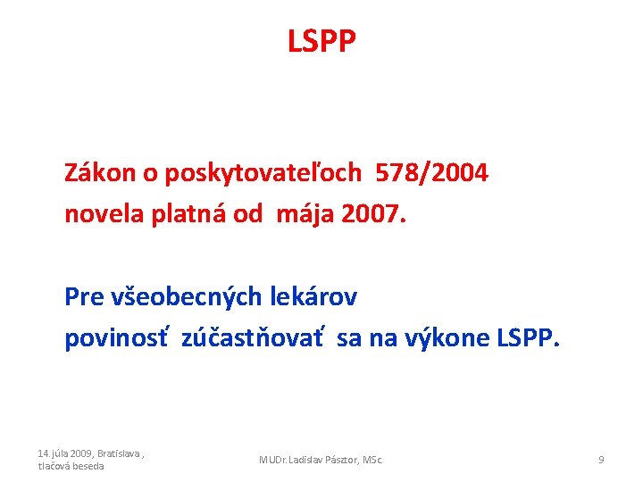 LSPP Zákon o poskytovateľoch 578/2004 novela platná od mája 2007. Pre všeobecných lekárov povinosť