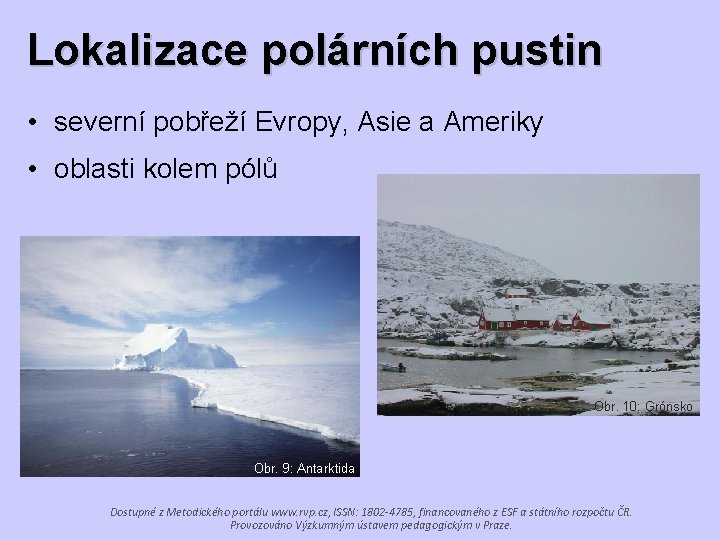 Lokalizace polárních pustin • severní pobřeží Evropy, Asie a Ameriky • oblasti kolem pólů