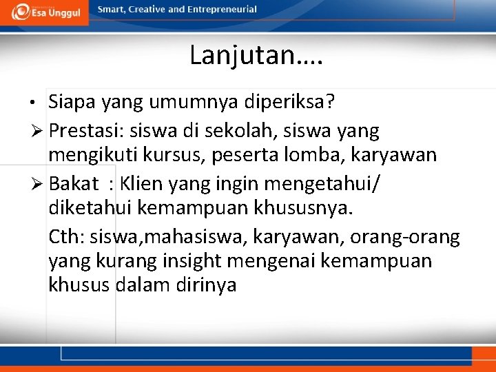 Lanjutan…. Siapa yang umumnya diperiksa? Prestasi: siswa di sekolah, siswa yang mengikuti kursus, peserta