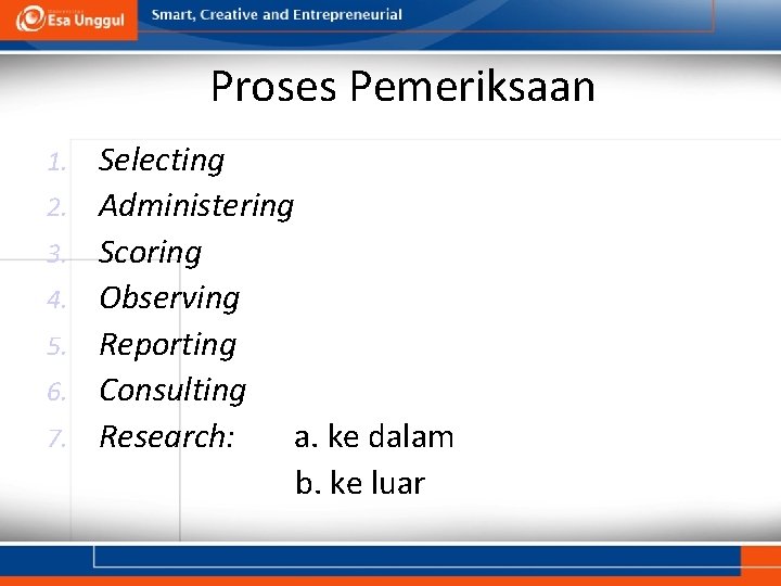 Proses Pemeriksaan 1. 2. 3. 4. 5. 6. 7. Selecting Administering Scoring Observing Reporting