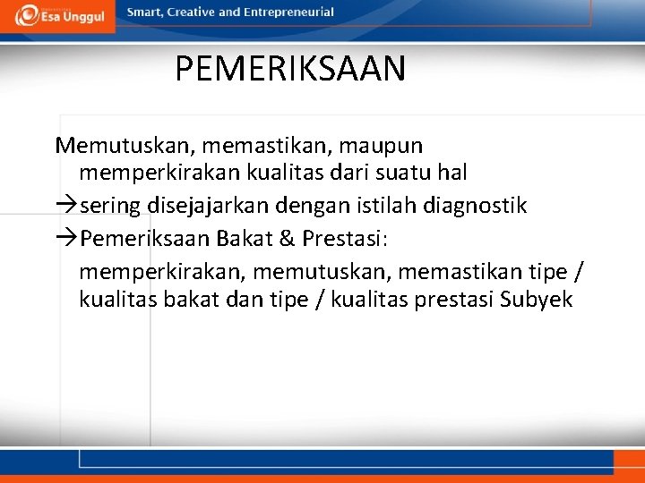 PEMERIKSAAN Memutuskan, memastikan, maupun memperkirakan kualitas dari suatu hal sering disejajarkan dengan istilah diagnostik