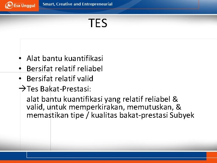 TES • Alat bantu kuantifikasi • Bersifat relatif reliabel • Bersifat relatif valid Tes