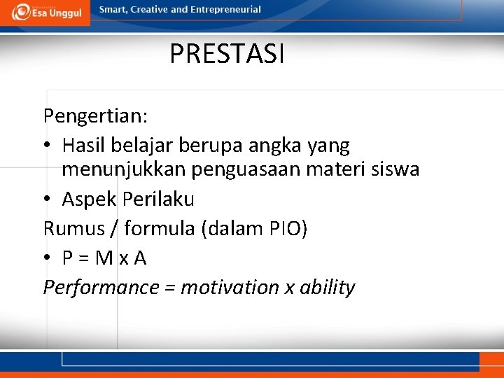 PRESTASI Pengertian: • Hasil belajar berupa angka yang menunjukkan penguasaan materi siswa • Aspek