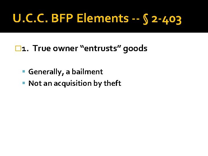 U. C. C. BFP Elements -- § 2 -403 � 1. True owner “entrusts”