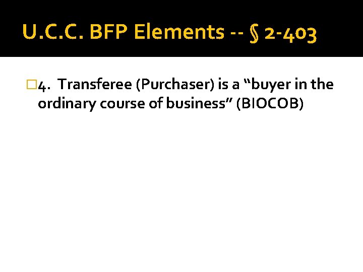 U. C. C. BFP Elements -- § 2 -403 � 4. Transferee (Purchaser) is