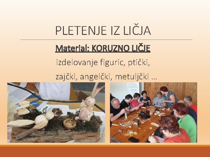 PLETENJE IZ LIČJA Material: KORUZNO LIČJE izdelovanje figuric, ptički, zajčki, angelčki, metuljčki … 