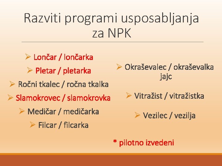 Razviti programi usposabljanja za NPK Ø Lončar / lončarka Ø Pletar / pletarka Ø