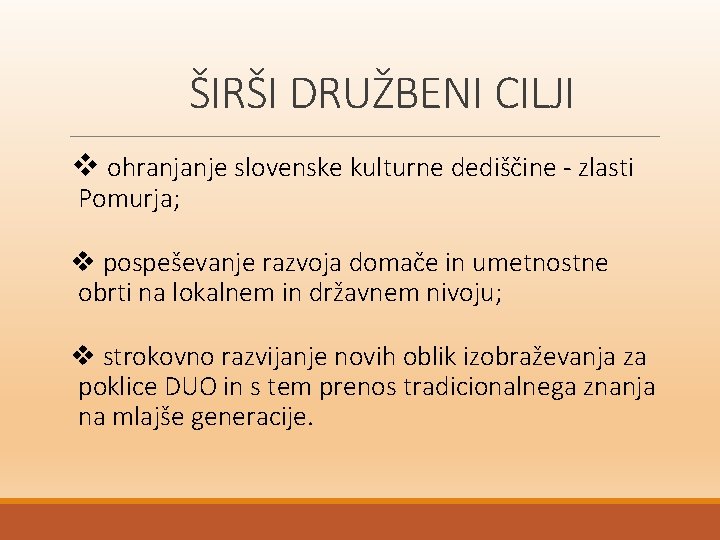 ŠIRŠI DRUŽBENI CILJI v ohranjanje slovenske kulturne dediščine - zlasti Pomurja; v pospeševanje razvoja