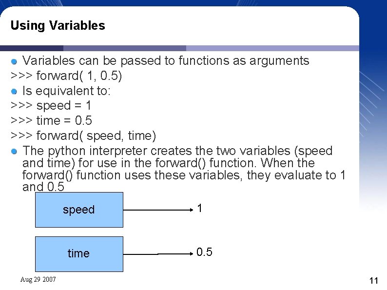 Using Variables can be passed to functions as arguments >>> forward( 1, 0. 5)