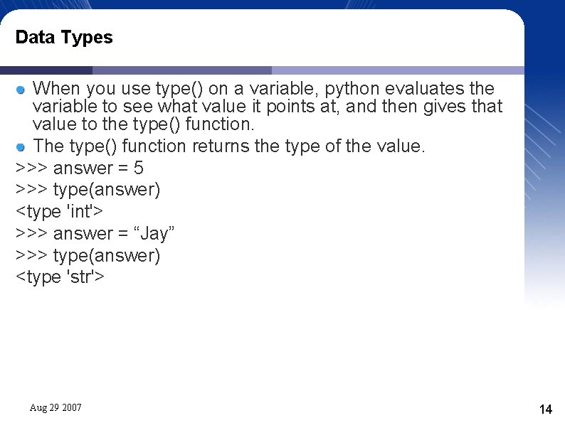Data Types When you use type() on a variable, python evaluates the variable to