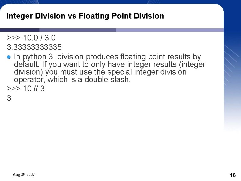 Integer Division vs Floating Point Division >>> 10. 0 / 3. 0 3. 333335