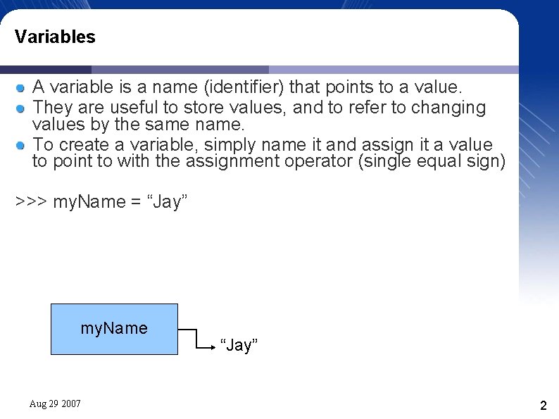 Variables A variable is a name (identifier) that points to a value. They are