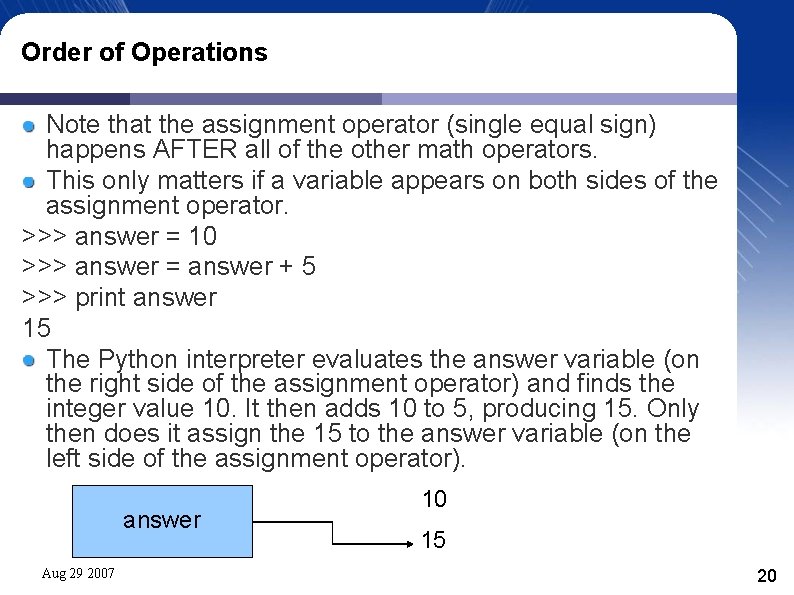 Order of Operations Note that the assignment operator (single equal sign) happens AFTER all