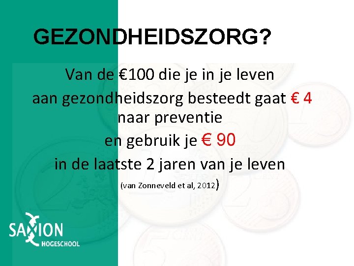 GEZONDHEIDSZORG? Van de € 100 die je in je leven aan gezondheidszorg besteedt gaat