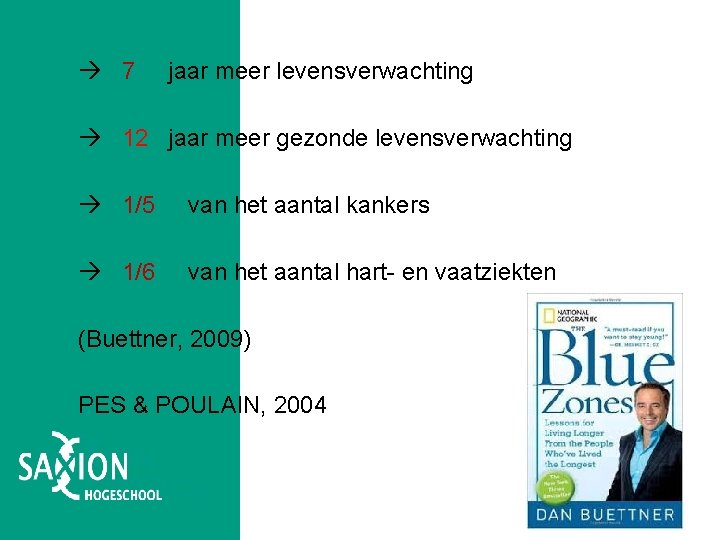  7 ZONES jaar meer BLUE levensverwachting 12 jaar meer gezonde levensverwachting 1/5 van