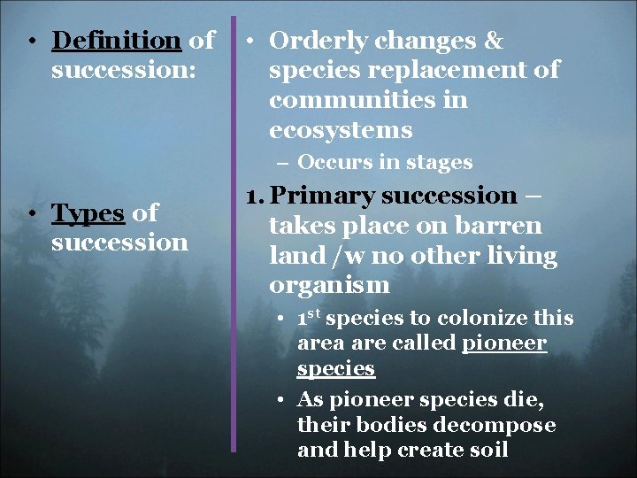  • Definition of succession: • Orderly changes & species replacement of communities in