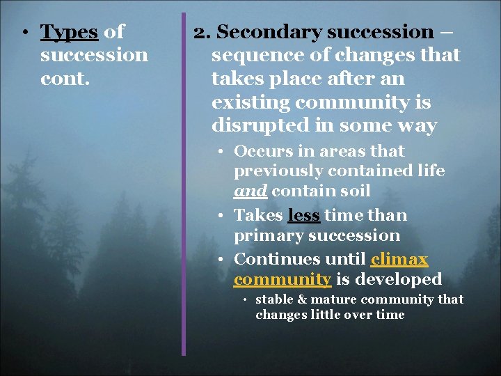  • Types of succession cont. 2. Secondary succession – sequence of changes that