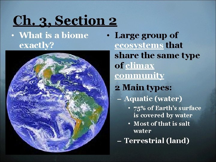 Ch. 3, Section 2 • What is a biome exactly? • Large group of