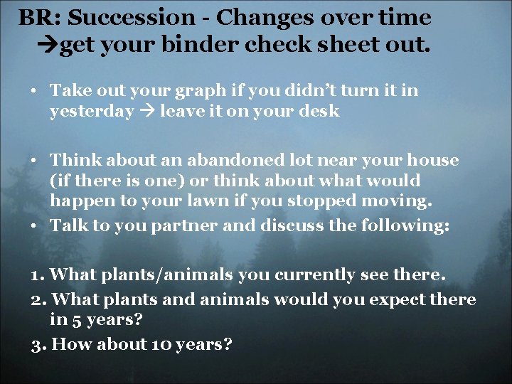 BR: Succession - Changes over time get your binder check sheet out. • Take