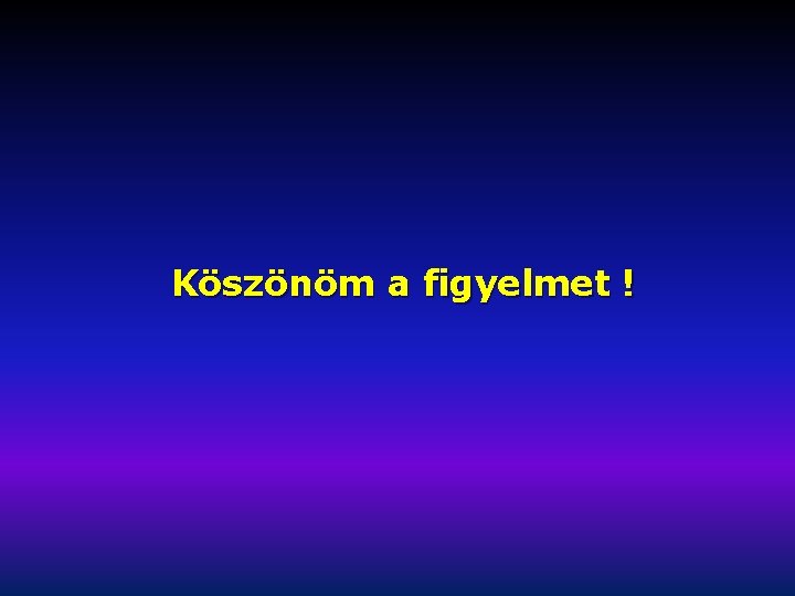 Köszönöm a figyelmet ! 