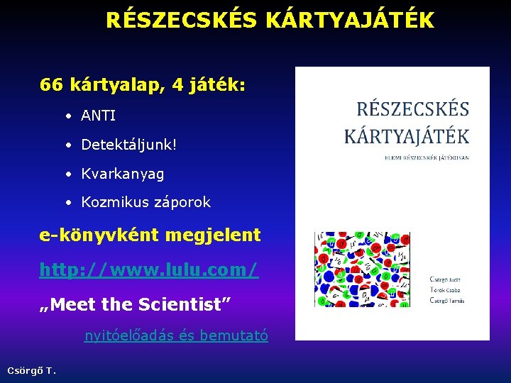 RÉSZECSKÉS KÁRTYAJÁTÉK 66 kártyalap, 4 játék: • ANTI • Detektáljunk! • Kvarkanyag • Kozmikus