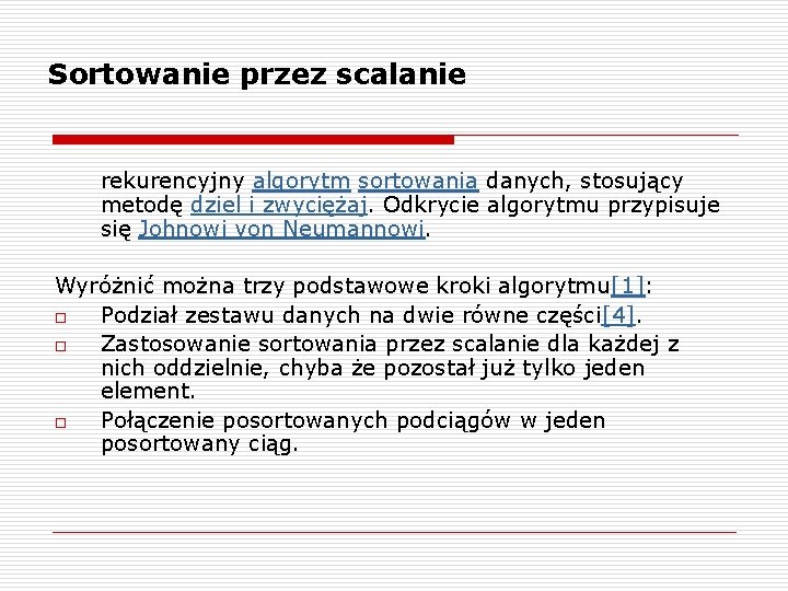 Sortowanie przez scalanie rekurencyjny algorytm sortowania danych, stosujący metodę dziel i zwyciężaj. Odkrycie algorytmu