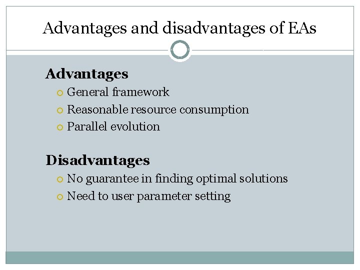 Advantages and disadvantages of EAs Advantages General framework Reasonable resource consumption Parallel evolution Disadvantages