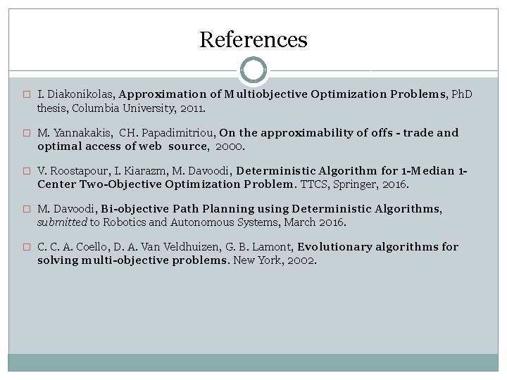 References � I. Diakonikolas, Approximation of Multiobjective Optimization Problems, Ph. D thesis, Columbia University,