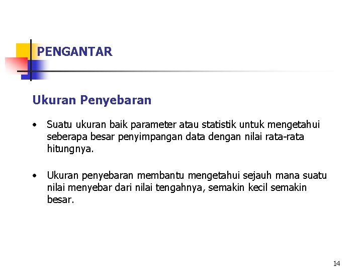 PENGANTAR Ukuran Penyebaran • Suatu ukuran baik parameter atau statistik untuk mengetahui seberapa besar