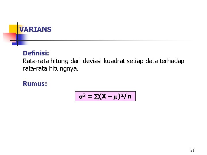 VARIANS Definisi: Rata-rata hitung dari deviasi kuadrat setiap data terhadap rata-rata hitungnya. Rumus: 2