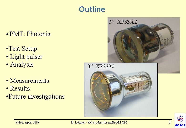 Outline 3” XP 53 X 2 • PMT: Photonis • Test Setup • Light
