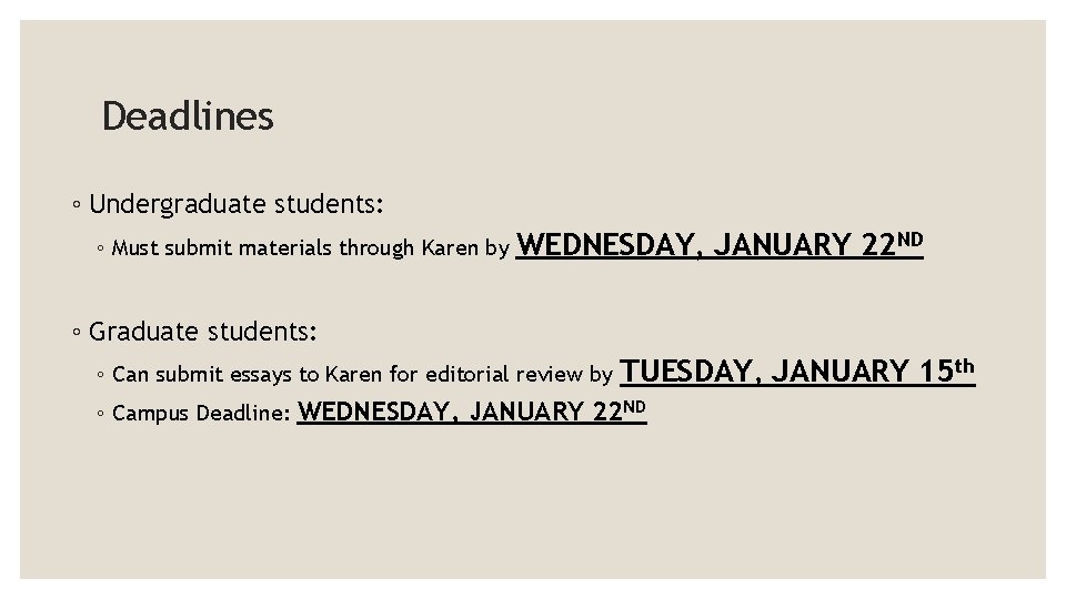 Deadlines ◦ Undergraduate students: ◦ Must submit materials through Karen by WEDNESDAY, JANUARY 22