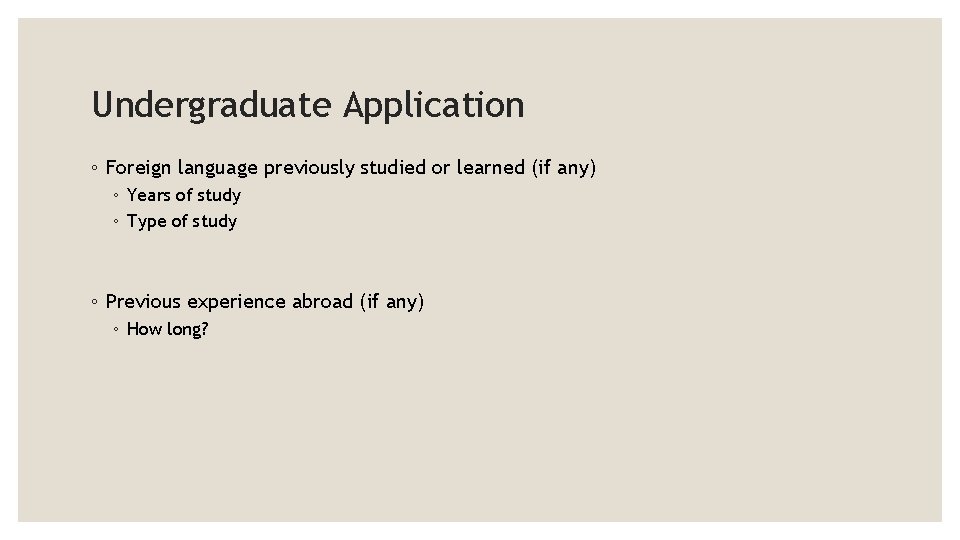 Undergraduate Application ◦ Foreign language previously studied or learned (if any) ◦ Years of