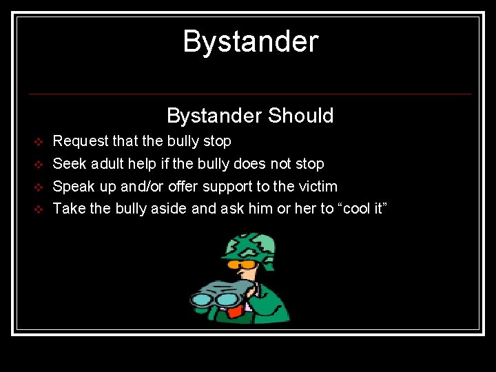 Bystander Should v v Request that the bully stop Seek adult help if the