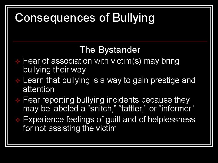 Consequences of Bullying The Bystander v v Fear of association with victim(s) may bring