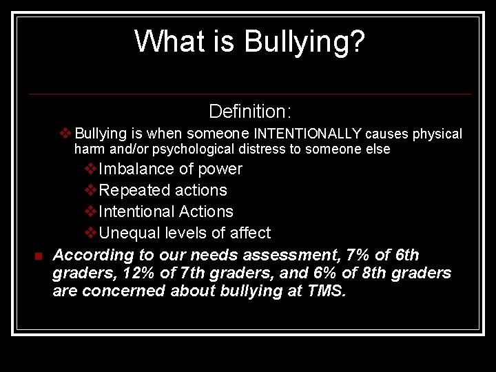 What is Bullying? Definition: v Bullying is when someone INTENTIONALLY causes physical harm and/or